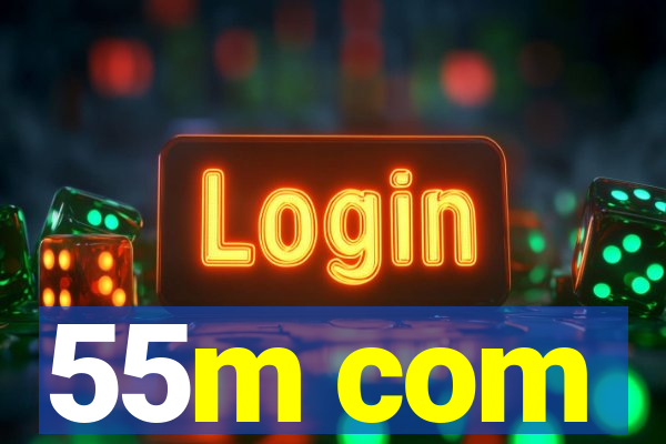 55m com